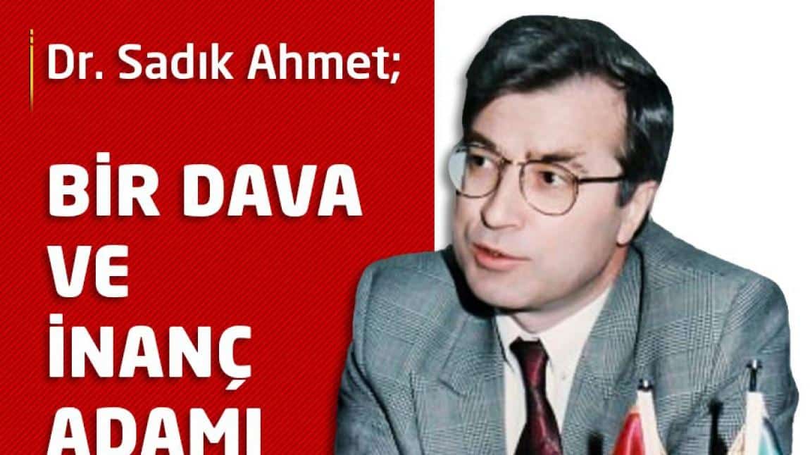 Dr. Sadık Ahmet Kimdir?